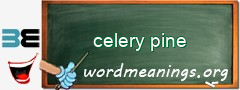 WordMeaning blackboard for celery pine